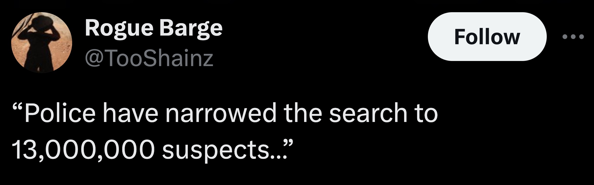 parallel - Rogue Barge "Police have narrowed the search to 13,000,000 suspects..."